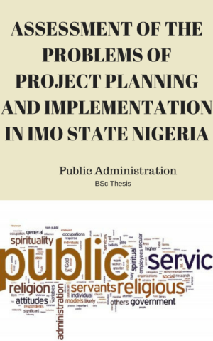 ASSESSMENT OF THE PROBLEMS OF PROJECT PLANNING AND IMPLEMENTATION IN IMO STATE NIGERIA