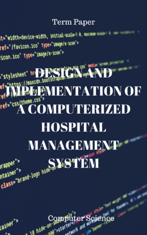 DESIGN AND IMPLEMENTATION OF A COMPUTERIZED HOSPITAL MANAGEMENT SYSTEM