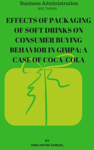 EFFECTS OF PACKAGING OF SOFT DRINKS ON CONSUMER BUYING BEHAVIOR IN GIMPA_ A CASE OF COCA-COLA