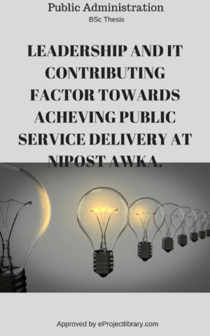 LEADERSHIP AND IT CONTRIBUTING FACTOR TOWARDS ACHEVING PUBLIC SERVICE DELIVERY AT NIPOST AWKA.