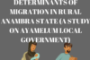 LEVEL AND DETERMINANTS OF MIGRATION IN RURAL ANAMBRA STATE (A STUDY ON AYAMELUM LOCAL GOVERNMENT)