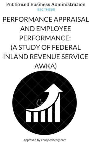 EMPLOYEE PERFORMANCE APPRAISAL AND EMPLOYEE PERFORMANCE: (A STUDY OF FEDERAL INLAND REVENUE SERVICE AWKA)