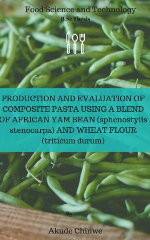 PRODUCTION AND EVALUATION OF COMPOSITE PASTA USING A BLEND OF AFRICAN YAM BEAN (sphenostylis stenocarpa) AND WHEAT FLOUR (triticum durum)