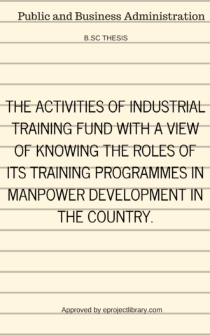 INDUSTRIAL TRAINING FUND (ITF) WITH A VIEW OF KNOWING THE ROLES OF ITS TRAINING PROGRAMMES IN MANPOWER DEVELOPMENT IN THE COUNTRY.