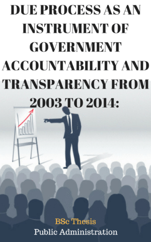 DUE PROCESS AS AN INSTRUMENT OF GOVERNMENT ACCOUNTABILITY AND TRANSPARENCY FROM 2003 TO 2014: (A STUDY OF ANAMBRA STATE MINISTRY OF WORKS, AWKA)