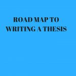 ROAD MAP TO WRITING A THESIS