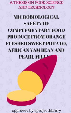 MICROBIOLOGICAL SAFETY OF COMPLEMENTARY FOOD PRODUCE FROM ORANGE FLESHED SWEET POTATO (OFSP), AFRICAN YAM BEAN (AYB) AND PEARL MILLET.