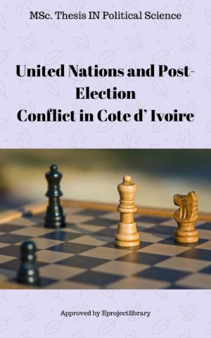 United Nations and Post-Election Conflict Resolution: Case Study of Cote d’ Ivoire