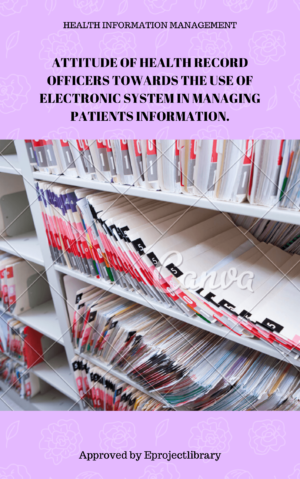 ATTITUDE OF HEALTH RECORD OFFICERS TOWARDS THE USE OF ELECTRONIC SYSTEM IN MANAGING PATIENTS INFORMATION