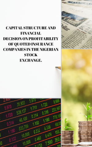 CAPITAL STRUCTURE AND FINANCIAL DECISION ON PROFITABILITY OF QUOTED INSURANCE COMPANIES IN THE NIGERIAN STOCK EXCHANGE.