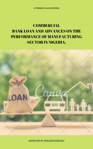 COMMERCIAL BANK LOAN AND ADVANCES ON THE PERFORMANCE OF MANUFACTURING SECTOR IN NIGERIA