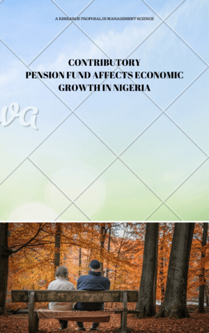 CONTRIBUTORY PENSION FUND AFFECTS ECONOMIC GROWTH IN NIGERIA