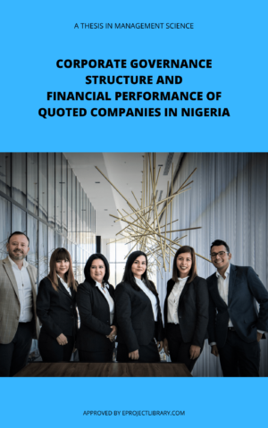 CORPORATE GOVERNANCE STRUCTURE AND FINANCIAL PERFORMANCE OF QUOTED COMPANIES IN NIGERIA