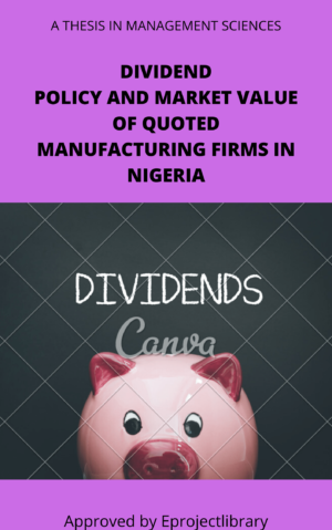 DIVIDEND POLICY AND MARKET VALUE OF QUOTED MANUFACTURING FIRMS IN NIGERIA