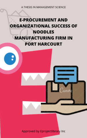 E-PROCUREMENT AND ORGANIZATIONAL SUCCESS OF NOODLES MANUFACTURING FIRM IN PORT HARCOURT