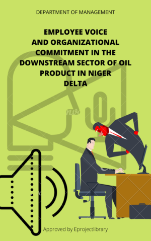 EMPLOYEE VOICE AND ORGANIZATIONAL COMMITMENT IN THE DOWNSTREAM SECTOR OF OIL PRODUCT IN NIGER DELTA