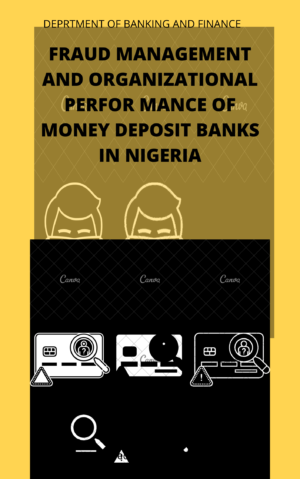 FRAUD MANAGEMENT AND ORGANIZATIONAL PERFORMANCE OF MONEY DEPOSIT BANKS IN NIGERIA