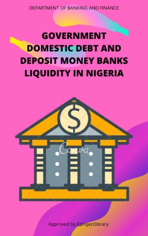 GOVERNMENT DOMESTIC DEBT AND DEPOSIT MONEY BANKS LIQUIDITY IN NIGERIA