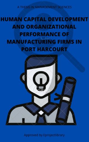 HUMAN CAPITAL DEVELOPMENT AND ORGANIZATIONAL PERFORMANCE OF MANUFACTURING FIRMS IN PORT HARCOURT