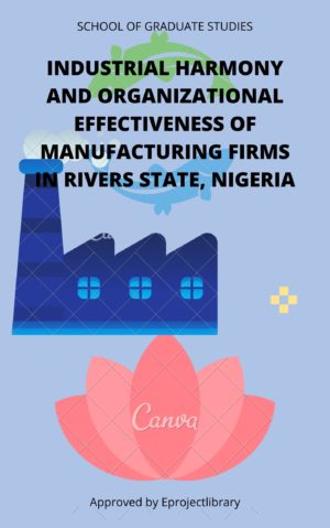 INDUSTRIAL HARMONY AND ORGANIZATIONAL EFFECTIVENESS OF MANUFACTURING FIRMS IN RIVERS STATE, NIGERIA