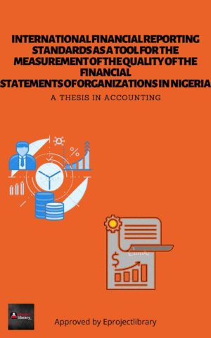INTERNATIONAL FINANCIAL REPORTING STANDARDS AS A TOOL FOR THE MEASUREMENT OF THE QUALITY OF THE FINANCIAL STATEMENTS OF ORGANIZATIONS IN NIGERIA
