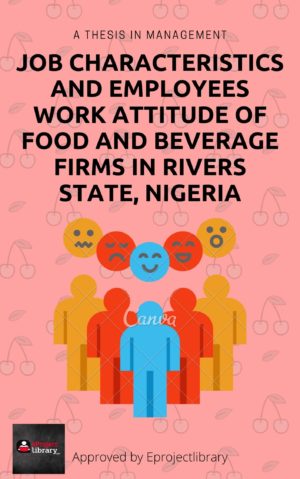 JOB CHARACTERISTICS AND EMPLOYEES' WORK ATTITUDE OF FOOD AND BEVERAGE FIRMS IN RIVERS STATE, NIGERIA