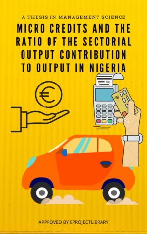 MICROCREDITS AND THE RATIO OF THE SECTORIAL OUTPUT CONTRIBUTION TO OUTPUT IN NIGERIA