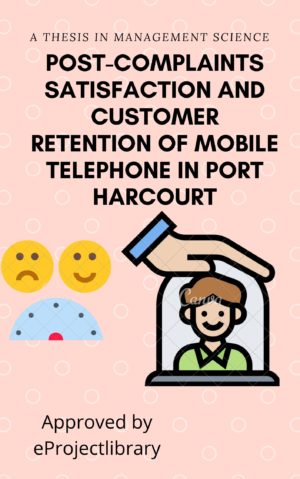 POST-COMPLAINTS SATISFACTION AND CUSTOMER RETENTION OF MOBILE TELEPHONE IN PORT HARCOURT