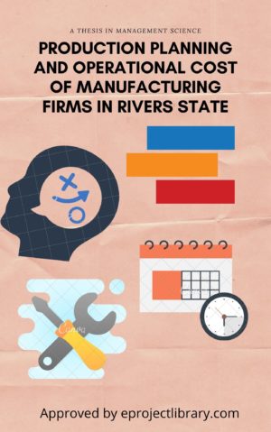 PRODUCTION PLANNING AND OPERATIONAL COST OF MANUFACTURING FIRMS IN RIVERS STATE