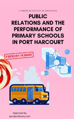 PUBLIC RELATIONS AND THE PERFORMANCE OF PRIMARY SCHOOLS IN PORT HARCOURT