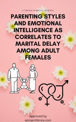 Parenting Styles and Emotional Intelligence as Correlates to Marital Delay among Adult Females