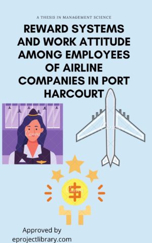 REWARD SYSTEMS AND WORK ATTITUDE AMONG EMPLOYEES OF AIRLINE COMPANIES IN PORT HARCOURT