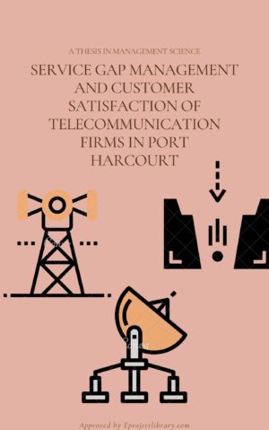 SERVICE GAP MANAGEMENT AND CUSTOMER SATISFACTION OF TELECOMMUNICATION FIRMS IN PORT HARCOURT