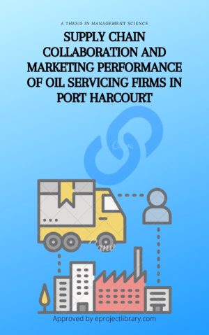 SUPPLY CHAIN COLLABORATION AND MARKETING PERFORMANCE OF OIL SERVICING FIRMS IN PORT HARCOURT