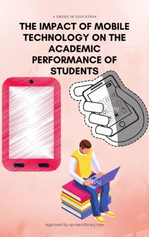 THE IMPACT OF MOBILE TECHNOLOGY ON THE ACADEMIC PERFORMANCE OF STUDENTS